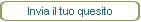 Invia il tuo quesito